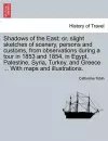 Shadows of the East; Or, Slight Sketches of Scenery, Persons and Customs, from Observations During a Tour in 1853 and 1854, in Egypt, Palestine, Syria, Turkey, and Greece ... with Maps and Illustrations. cover