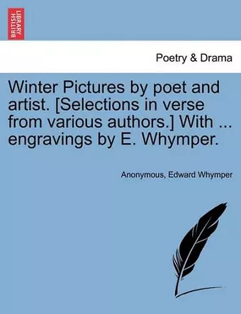 Winter Pictures by Poet and Artist. [Selections in Verse from Various Authors.] with ... Engravings by E. Whymper. cover