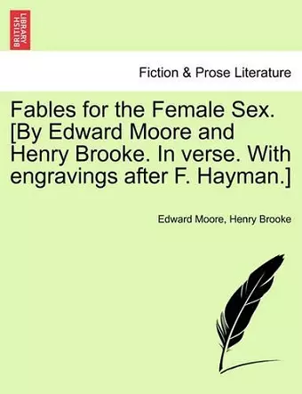 Fables for the Female Sex. [By Edward Moore and Henry Brooke. in Verse. with Engravings After F. Hayman.] cover