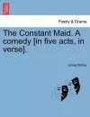 The Constant Maid. a Comedy [In Five Acts, in Verse]. cover