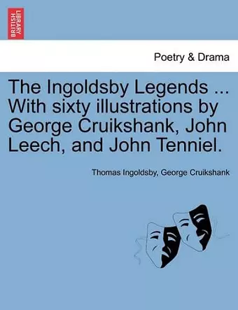 The Ingoldsby Legends ... with Sixty Illustrations by George Cruikshank, John Leech, and John Tenniel. cover