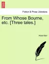 From Whose Bourne, Etc. [Three Tales.] cover