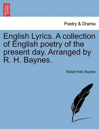 English Lyrics. a Collection of English Poetry of the Present Day. Arranged by R. H. Baynes. cover