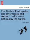 The Bashful Earthquake, and Other Fables and Verses ... with Many Pictures by the Author. cover