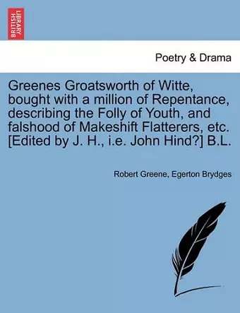 Greenes Groatsworth of Witte, Bought with a Million of Repentance, Describing the Folly of Youth, and Falshood of Makeshift Flatterers, Etc. [Edited by J. H., i.e. John Hind?] B.L. cover