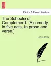 The Schoole of Complement. [A Comedy in Five Acts, in Prose and Verse.] cover