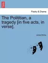 The Polititian, a Tragedy [In Five Acts, in Verse]. cover