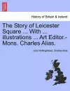 The Story of Leicester Square ... with ... Illustrations ... Art Editor.-Mons. Charles Alias. cover