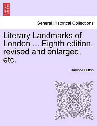 Literary Landmarks of London ... Eighth edition, revised and enlarged, etc. cover