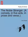 The Noble Stranger. (a Comedy, in Five Acts, in Prose and Verse.). cover