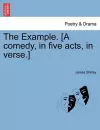 The Example. [A Comedy, in Five Acts, in Verse.] cover