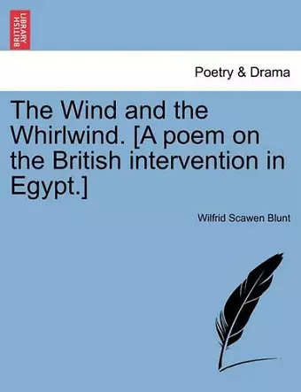 The Wind and the Whirlwind. [a Poem on the British Intervention in Egypt.] cover