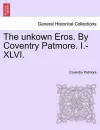 The Unkown Eros. by Coventry Patmore. I.-XLVI. cover