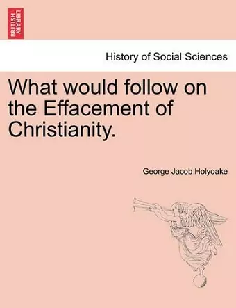 What Would Follow on the Effacement of Christianity. cover