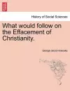 What Would Follow on the Effacement of Christianity. cover