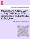 Massinger's a New Way to Pay Old Debts. with Introduction and Notes by K. Deighton. cover