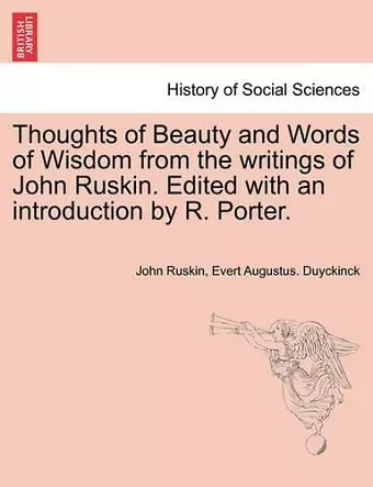 Thoughts of Beauty and Words of Wisdom from the Writings of John Ruskin. Edited with an Introduction by R. Porter. cover