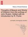 Thoughts of Beauty and Words of Wisdom from the Writings of John Ruskin. Edited with an Introduction by R. Porter. cover