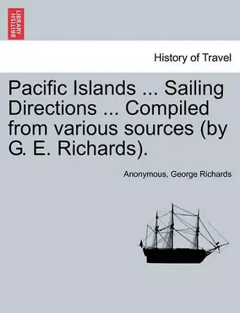 Pacific Islands ... Sailing Directions ... Compiled from Various Sources (by G. E. Richards). Vol. III. cover