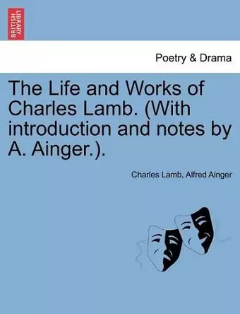 The Life and Works of Charles Lamb. (with Introduction and Notes by A. Ainger.). cover