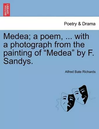 Medea; A Poem, ... with a Photograph from the Painting of Medea by F. Sandys. cover