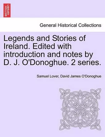 Legends and Stories of Ireland. Edited with Introduction and Notes by D. J. O'Donoghue. 2 Series. cover