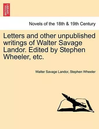 Letters and Other Unpublished Writings of Walter Savage Landor. Edited by Stephen Wheeler, Etc. cover