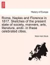 Rome, Naples and Florence in 1817. Sketches of the Present State of Society, Manners, Arts, Literature, Andc. in These Celebrated Cities. cover