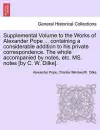 Supplemental Volume to the Works of Alexander Pope ... Containing a Considerable Addition to His Private Correspondence. the Whole Accompanied by Notes, Etc. Ms. Notes [By C. W. Dilke]. cover