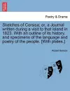 Sketches of Corsica; Or, a Journal Written During a Visit to That Island in 1823. with an Outline of Its History, and Specimens of the Language and Poetry of the People. [With Plates.] cover