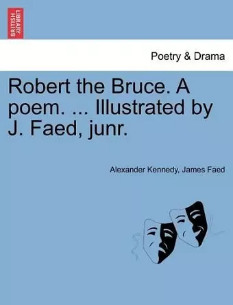 Robert the Bruce. a Poem. ... Illustrated by J. Faed, Junr. cover