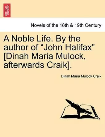 A Noble Life. by the Author of John Halifax [Dinah Maria Mulock, Afterwards Craik]. cover