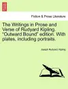The Writings in Prose and Verse of Rudyard Kipling. "Outward Bound" Edition. with Plates, Including Portraits. cover