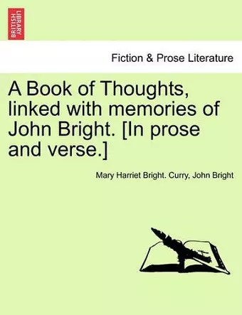 A Book of Thoughts, Linked with Memories of John Bright. [in Prose and Verse.] cover