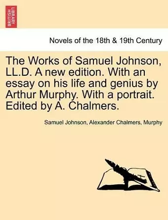 The Works of Samuel Johnson, LL.D. a New Edition. with an Essay on His Life and Genius by Arthur Murphy. with a Portrait. Edited by A. Chalmers. cover