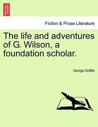 The Life and Adventures of G. Wilson, a Foundation Scholar. cover