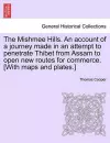 The Mishmee Hills. an Account of a Journey Made in an Attempt to Penetrate Thibet from Assam to Open New Routes for Commerce. [With Maps and Plates.] cover