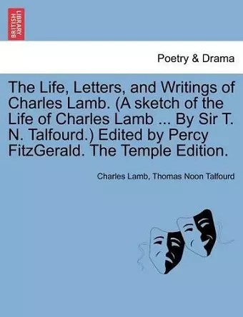 The Life, Letters, and Writings of Charles Lamb. (a Sketch of the Life of Charles Lamb ... by Sir T. N. Talfourd.) Edited by Percy Fitzgerald. the Temple Edition. cover