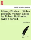 Literary Studies ... with a Prefatory Memoir. Edited by Richard Holt Hutton. [With a Portrait.] cover