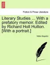 Literary Studies ... with a Prefatory Memoir. Edited by Richard Holt Hutton. [With a Portrait.] cover