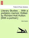 Literary Studies ... with a Prefatory Memoir. Edited by Richard Holt Hutton. [With a Portrait.] cover