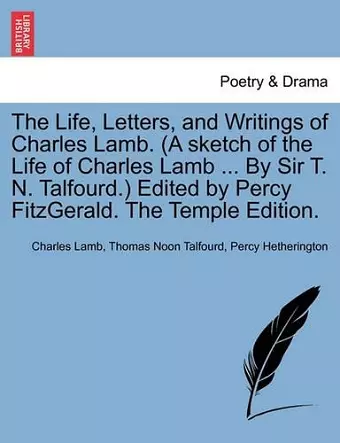 The Life, Letters, and Writings of Charles Lamb. (a Sketch of the Life of Charles Lamb ... by Sir T. N. Talfourd.) Edited by Percy Fitzgerald. the Temple Edition. cover