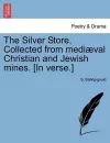 The Silver Store. Collected from Medi Val Christian and Jewish Mines. [In Verse.] cover