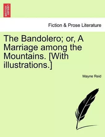 The Bandolero; Or, a Marriage Among the Mountains. [With Illustrations.] cover