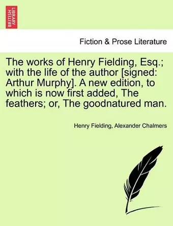 The works of Henry Fielding, Esq.; with the life of the author [signed cover