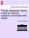 Things Japanese, Being Notes on Various Subjects Connected with Japan. Third Edition Revised. cover