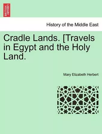 Cradle Lands. [travels in Egypt and the Holy Land. cover