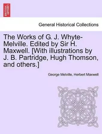 The Works of G. J. Whyte-Melville. Edited by Sir H. Maxwell. [With Illustrations by J. B. Partridge, Hugh Thomson, and Others.] Volume VII cover