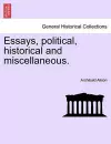 Essays, political, historical and miscellaneous. cover