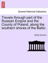 Travels through part of the Russian Empire and the County of Poland, along the southern shores of the Baltic. cover